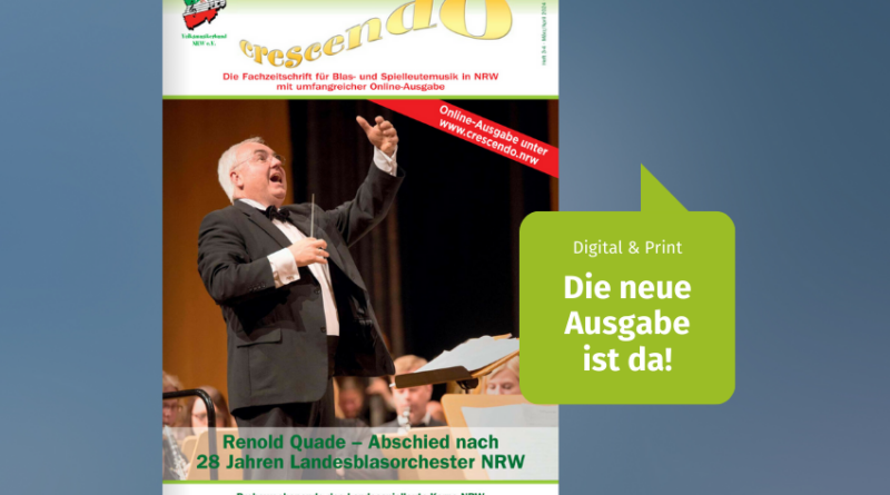 Die neue Ausgabe der crescendo ist da. Wir sehen ein Titelbild der crescendo März/April 2024. Titelthema: Renold Quade: Abschied nach 28 Jahren Landesblasorchester NRW